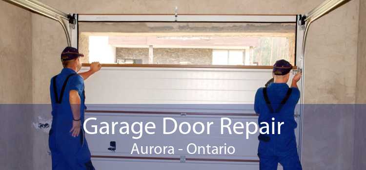 Garage Door Repair Aurora - Ontario