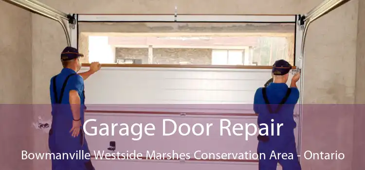 Garage Door Repair Bowmanville Westside Marshes Conservation Area - Ontario