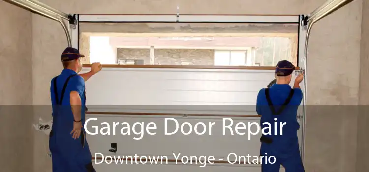 Garage Door Repair Downtown Yonge - Ontario