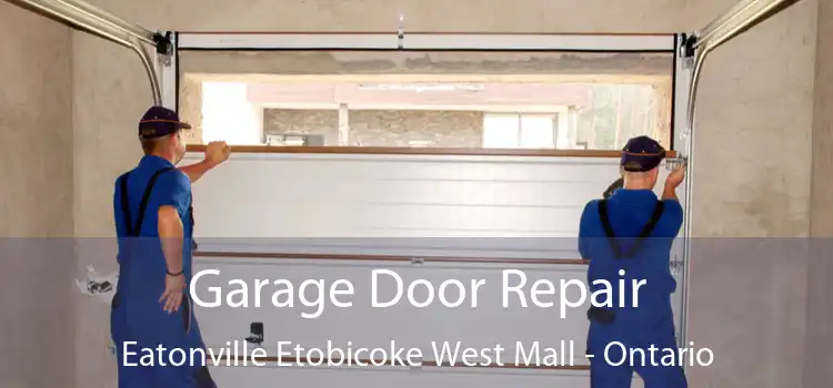 Garage Door Repair Eatonville Etobicoke West Mall - Ontario
