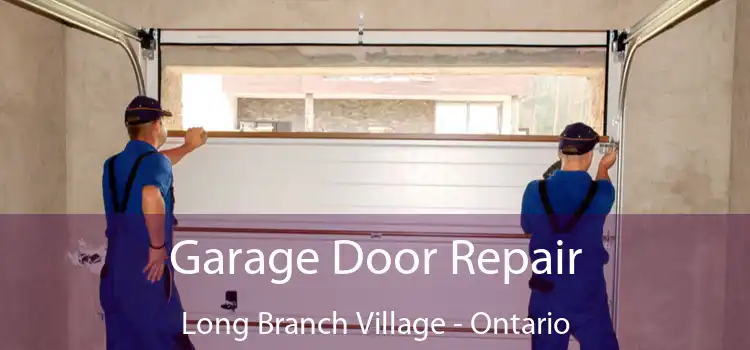 Garage Door Repair Long Branch Village - Ontario