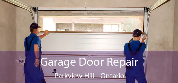 Garage Door Repair Parkview Hill - Ontario