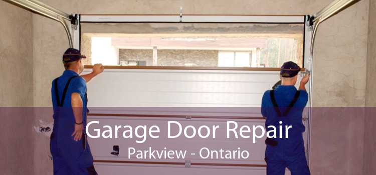 Garage Door Repair Parkview - Ontario