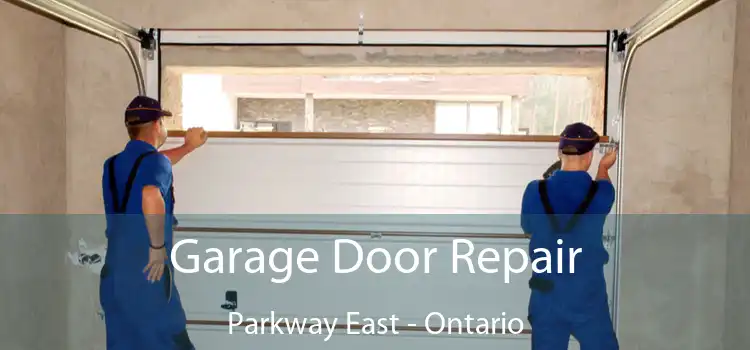 Garage Door Repair Parkway East - Ontario