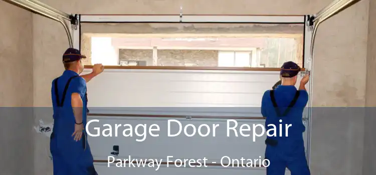 Garage Door Repair Parkway Forest - Ontario