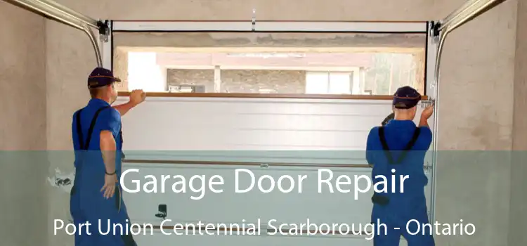 Garage Door Repair Port Union Centennial Scarborough - Ontario