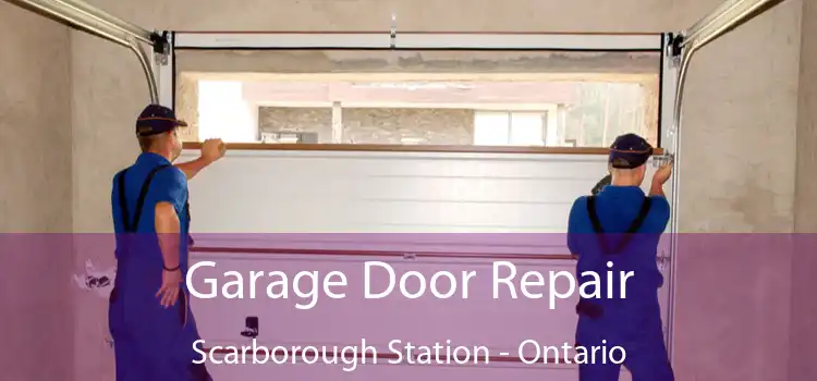Garage Door Repair Scarborough Station - Ontario