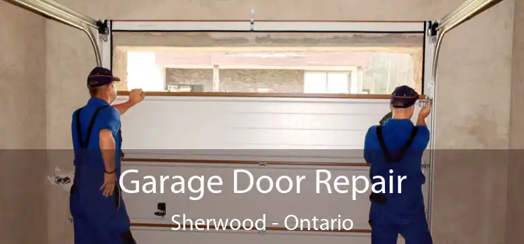 Garage Door Repair Sherwood - Ontario