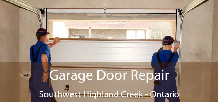 Garage Door Repair Southwest Highland Creek - Ontario