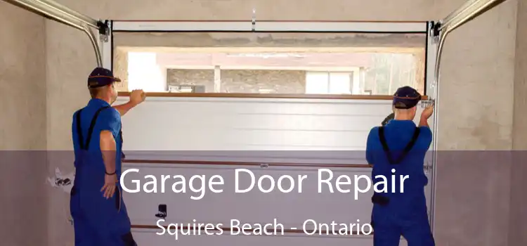Garage Door Repair Squires Beach - Ontario