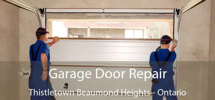 Garage Door Repair Thistletown Beaumond Heights - Ontario