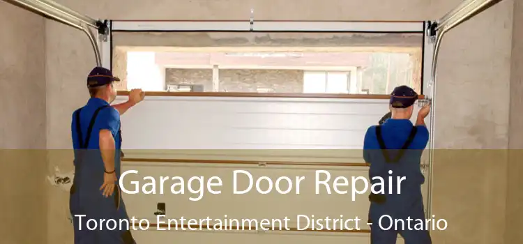 Garage Door Repair Toronto Entertainment District - Ontario