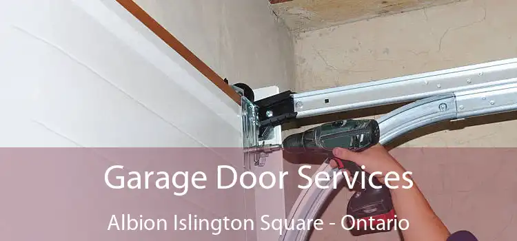 Garage Door Services Albion Islington Square - Ontario