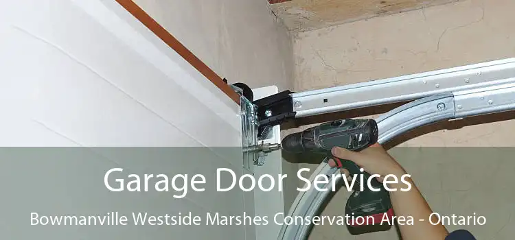 Garage Door Services Bowmanville Westside Marshes Conservation Area - Ontario