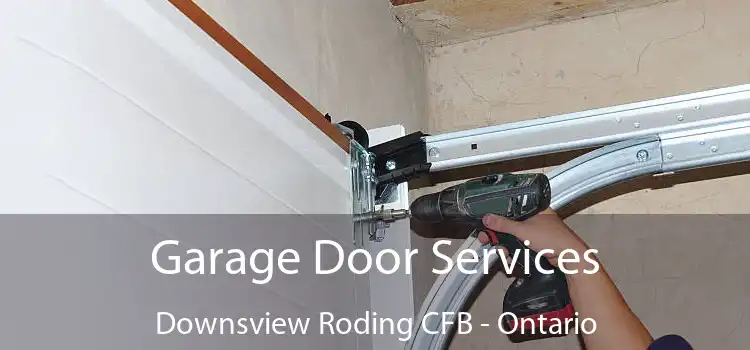 Garage Door Services Downsview Roding CFB - Ontario