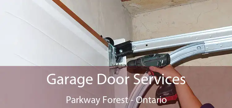 Garage Door Services Parkway Forest - Ontario