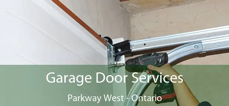 Garage Door Services Parkway West - Ontario
