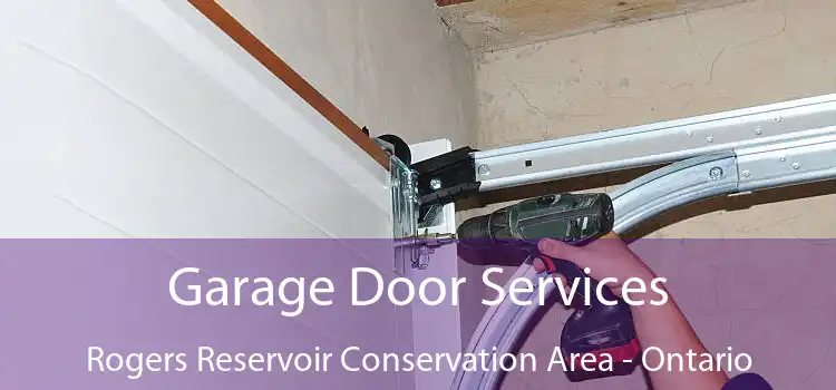 Garage Door Services Rogers Reservoir Conservation Area - Ontario