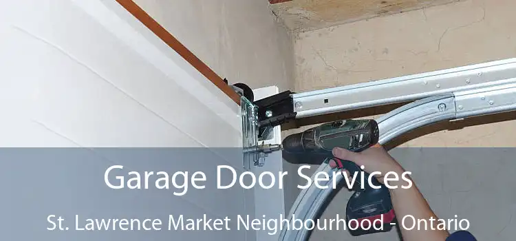Garage Door Services St. Lawrence Market Neighbourhood - Ontario