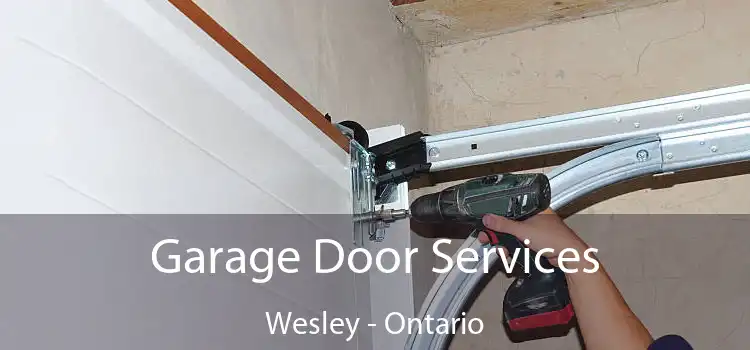 Garage Door Services Wesley - Ontario