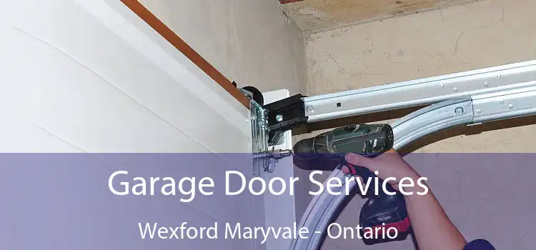 Garage Door Services Wexford Maryvale - Ontario