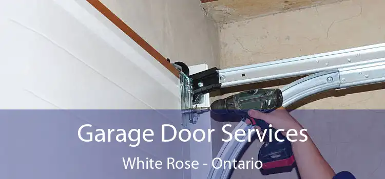 Garage Door Services White Rose - Ontario