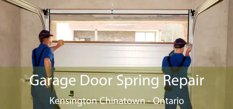Garage Door Spring Repair Kensington Chinatown - Ontario