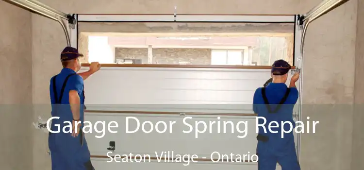 Garage Door Spring Repair Seaton Village - Ontario
