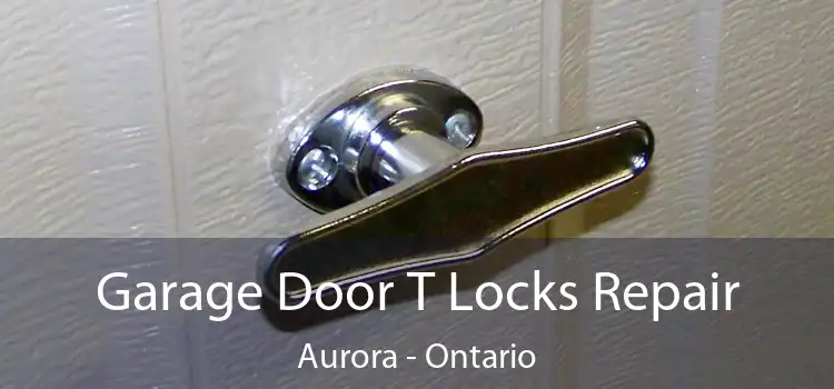 Garage Door T Locks Repair Aurora - Ontario