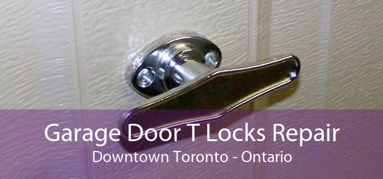 Garage Door T Locks Repair Downtown Toronto - Ontario