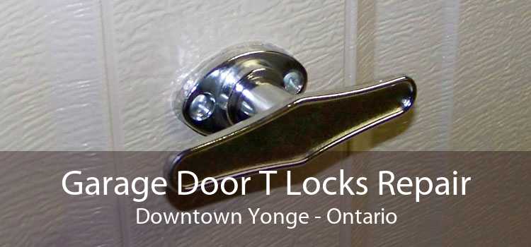 Garage Door T Locks Repair Downtown Yonge - Ontario