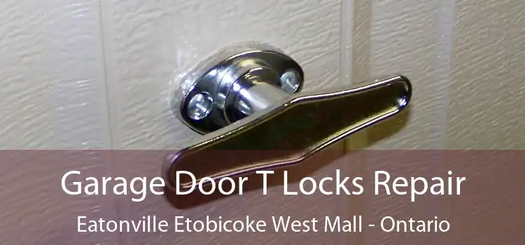 Garage Door T Locks Repair Eatonville Etobicoke West Mall - Ontario