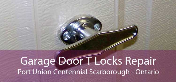 Garage Door T Locks Repair Port Union Centennial Scarborough - Ontario