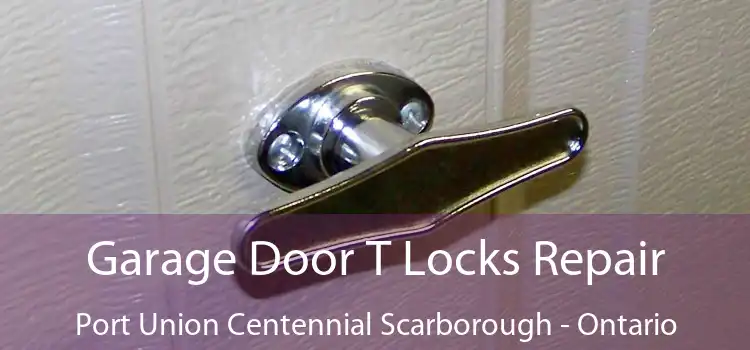 Garage Door T Locks Repair Port Union Centennial Scarborough - Ontario