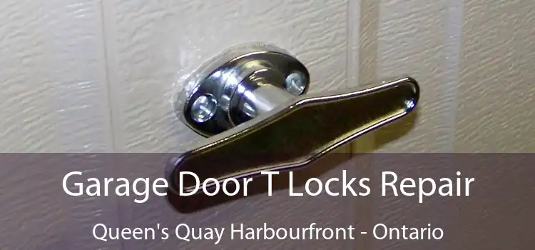 Garage Door T Locks Repair Queen's Quay Harbourfront - Ontario