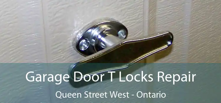 Garage Door T Locks Repair Queen Street West - Ontario
