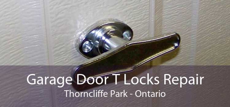 Garage Door T Locks Repair Thorncliffe Park - Ontario