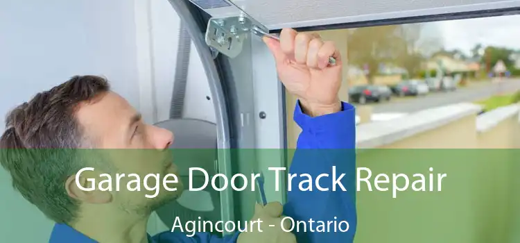 Garage Door Track Repair Agincourt - Ontario