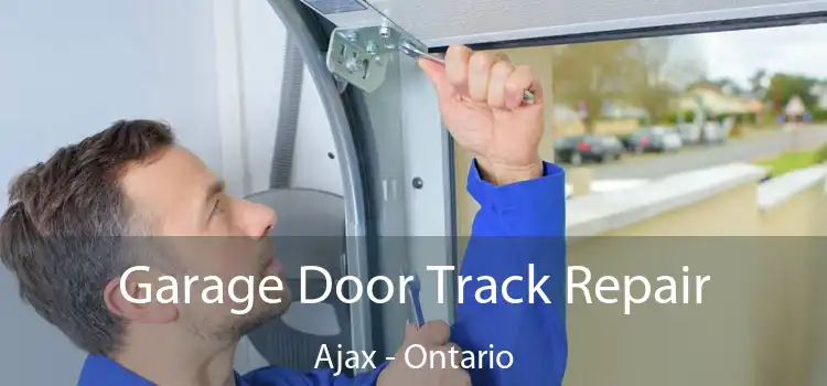 Garage Door Track Repair Ajax - Ontario
