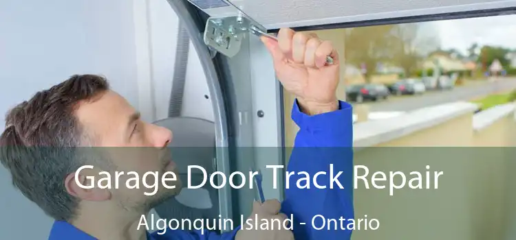 Garage Door Track Repair Algonquin Island - Ontario