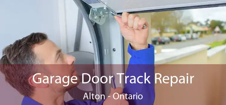 Garage Door Track Repair Alton - Ontario