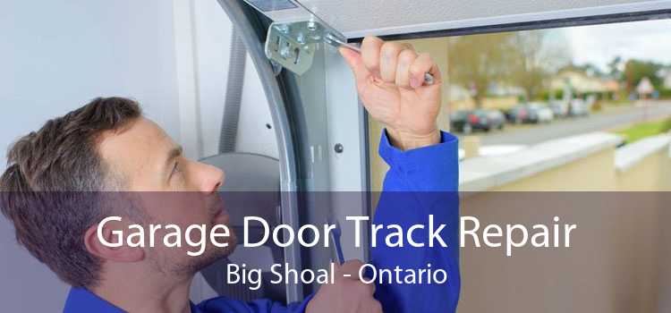 Garage Door Track Repair Big Shoal - Ontario