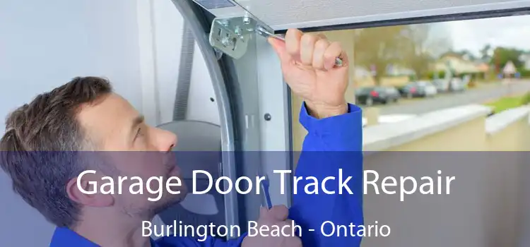 Garage Door Track Repair Burlington Beach - Ontario