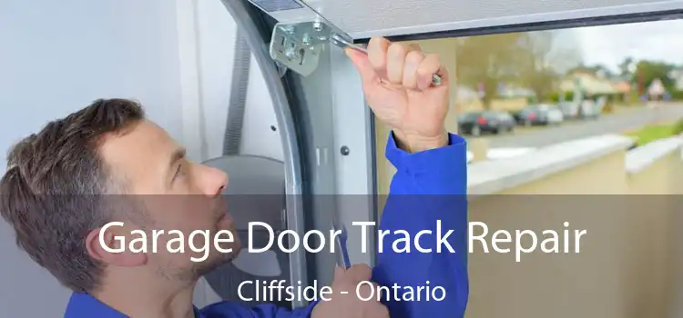 Garage Door Track Repair Cliffside - Ontario