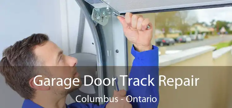 Garage Door Track Repair Columbus - Ontario