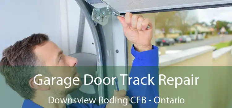 Garage Door Track Repair Downsview Roding CFB - Ontario