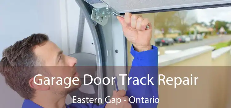 Garage Door Track Repair Eastern Gap - Ontario