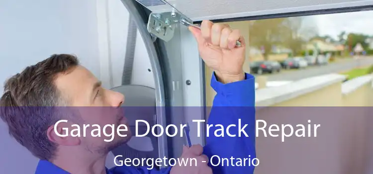 Garage Door Track Repair Georgetown - Ontario