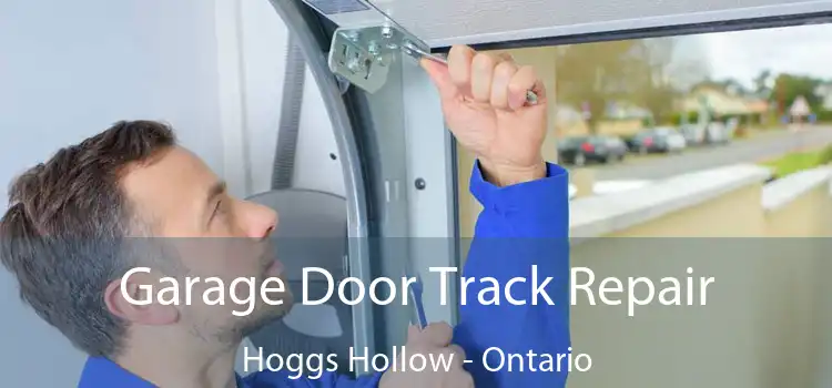 Garage Door Track Repair Hoggs Hollow - Ontario