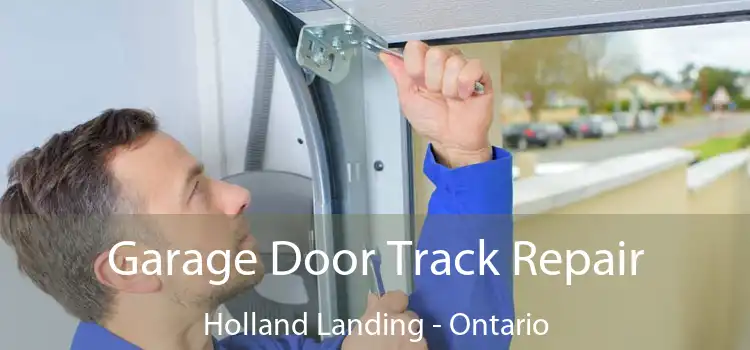 Garage Door Track Repair Holland Landing - Ontario